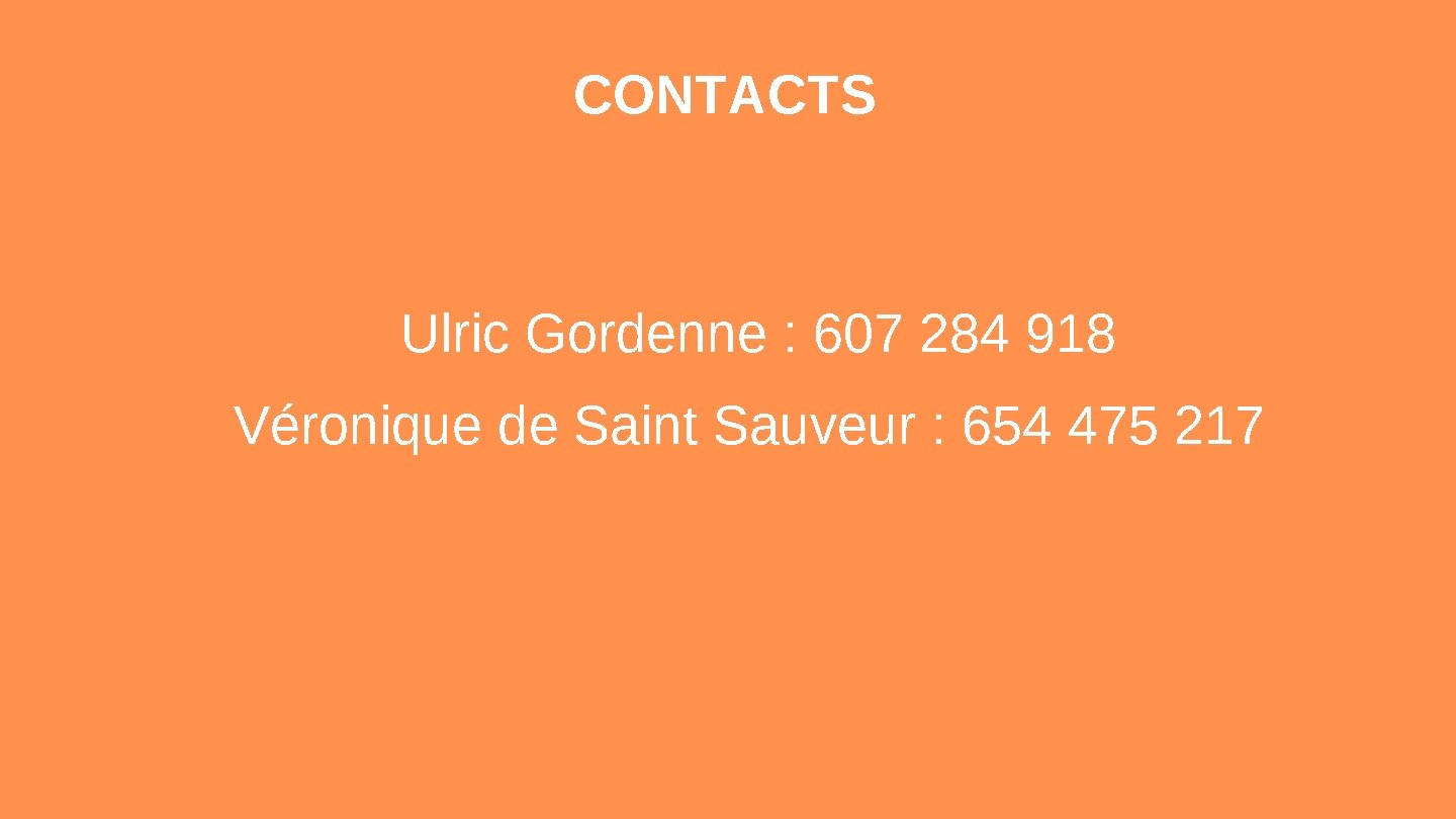 CONTACTS Ulric Gordenne : 607 284 918 Véronique de Saint Sauveur : 654 475