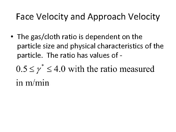 Face Velocity and Approach Velocity • The gas/cloth ratio is dependent on the particle