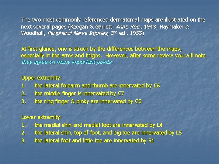 The two most commonly referenced dermatomal maps are illustrated on the next several pages