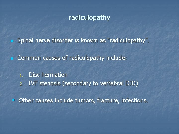 radiculopathy n Spinal nerve disorder is known as “radiculopathy”. n Common causes of radiculopathy