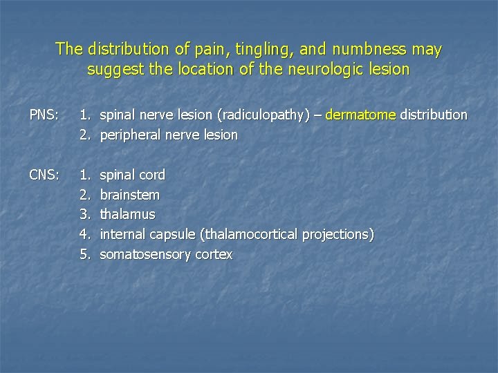 The distribution of pain, tingling, and numbness may suggest the location of the neurologic