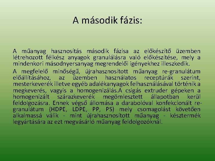 A második fázis: A műanyag hasznosítás második fázisa az előkészítő üzemben létrehozott félkész anyagok A második fázis: A műanyag hasznosítás második fázisa az előkészítő üzemben létrehozott félkész anyagok
