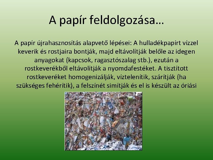 A papír feldolgozása… A papír újrahasznosítás alapvető lépései: A hulladékpapírt vízzel keverik és rostjaira A papír feldolgozása… A papír újrahasznosítás alapvető lépései: A hulladékpapírt vízzel keverik és rostjaira