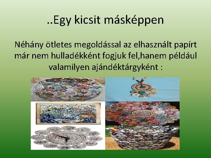 . . Egy kicsit másképpen Néhány ötletes megoldással az elhasznált papírt már nem hulladékként . . Egy kicsit másképpen Néhány ötletes megoldással az elhasznált papírt már nem hulladékként