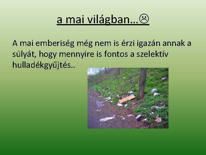a mai világban… A mai emberiség még nem is érzi igazán annak a súlyát, a mai világban… A mai emberiség még nem is érzi igazán annak a súlyát,