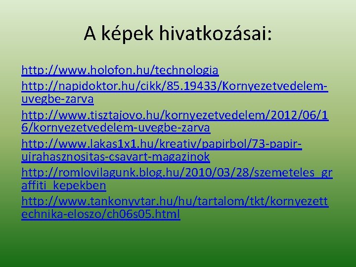 A képek hivatkozásai: http: //www. holofon. hu/technologia http: //napidoktor. hu/cikk/85. 19433/Kornyezetvedelemuvegbe-zarva http: //www. tisztajovo. A képek hivatkozásai: http: //www. holofon. hu/technologia http: //napidoktor. hu/cikk/85. 19433/Kornyezetvedelemuvegbe-zarva http: //www. tisztajovo.