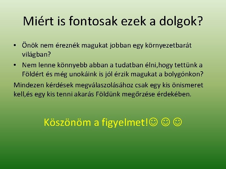Miért is fontosak ezek a dolgok? • Önök nem éreznék magukat jobban egy környezetbarát Miért is fontosak ezek a dolgok? • Önök nem éreznék magukat jobban egy környezetbarát