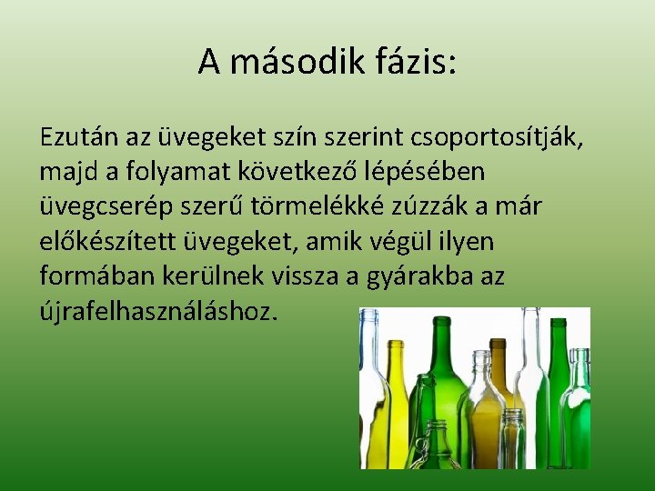 A második fázis: Ezután az üvegeket szín szerint csoportosítják, majd a folyamat következő lépésében A második fázis: Ezután az üvegeket szín szerint csoportosítják, majd a folyamat következő lépésében