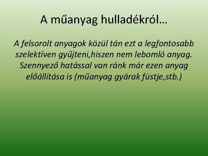 A műanyag hulladékról… A felsorolt anyagok közül tán ezt a legfontosabb szelektíven gyűjteni, hiszen A műanyag hulladékról… A felsorolt anyagok közül tán ezt a legfontosabb szelektíven gyűjteni, hiszen