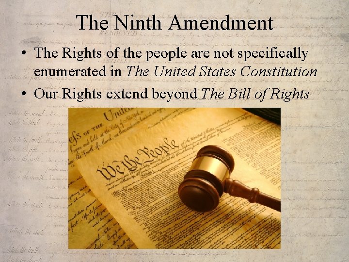 The Ninth Amendment • The Rights of the people are not specifically enumerated in