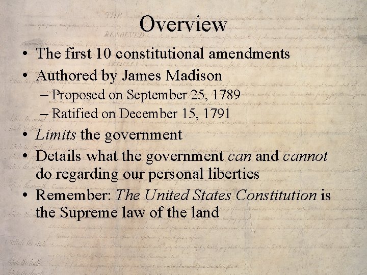 Overview • The first 10 constitutional amendments • Authored by James Madison – Proposed