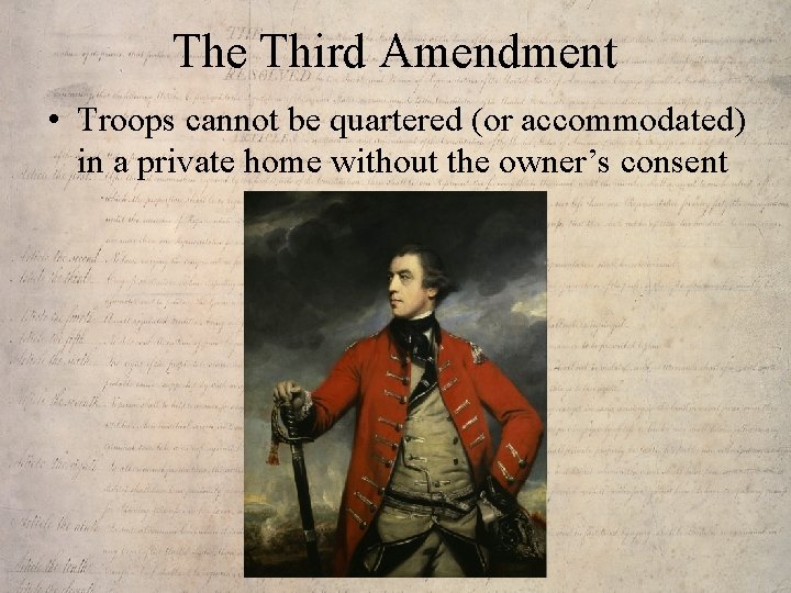 The Third Amendment • Troops cannot be quartered (or accommodated) in a private home