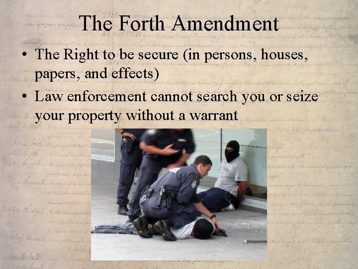 The Forth Amendment • The Right to be secure (in persons, houses, papers, and