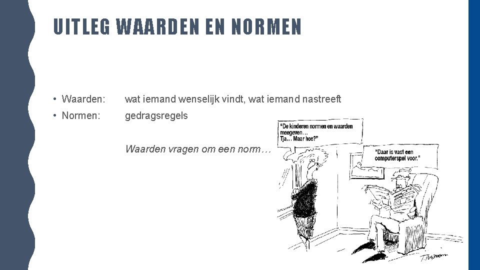 UITLEG WAARDEN EN NORMEN • Waarden: wat iemand wenselijk vindt, wat iemand nastreeft •