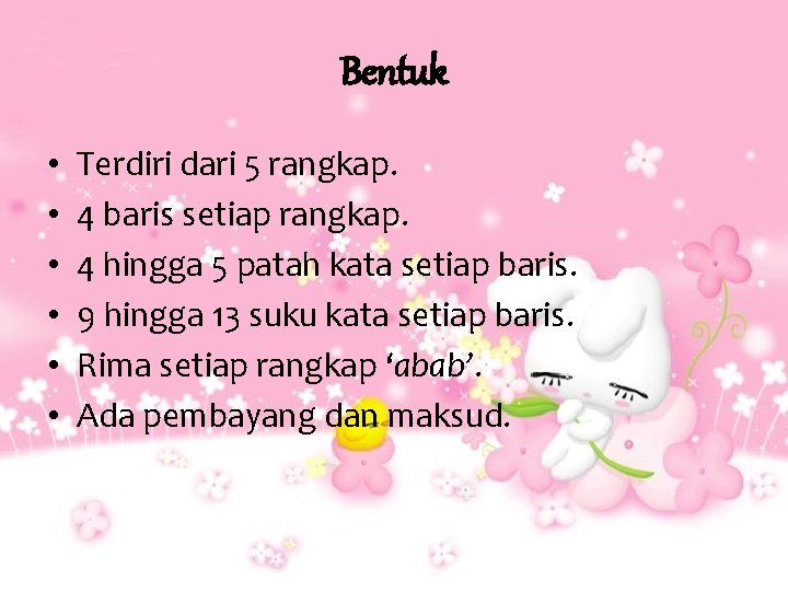 Bentuk • • • Terdiri dari 5 rangkap. 4 baris setiap rangkap. 4 hingga