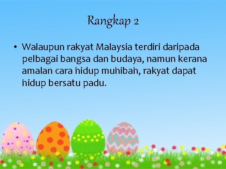 Rangkap 2 • Walaupun rakyat Malaysia terdiri daripada pelbagai bangsa dan budaya, namun kerana