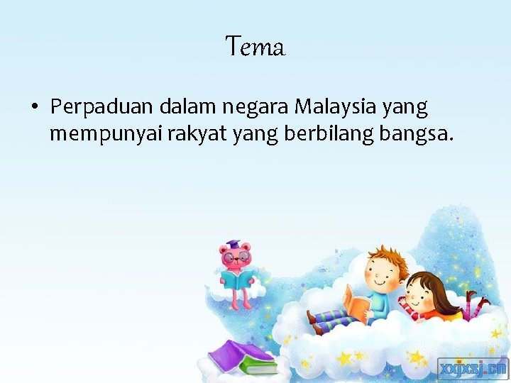 Tema • Perpaduan dalam negara Malaysia yang mempunyai rakyat yang berbilang bangsa. 