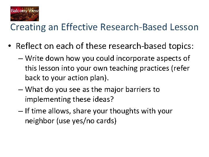 Balcony View Creating an Effective Research-Based Lesson • Reflect on each of these research-based Balcony View Creating an Effective Research-Based Lesson • Reflect on each of these research-based