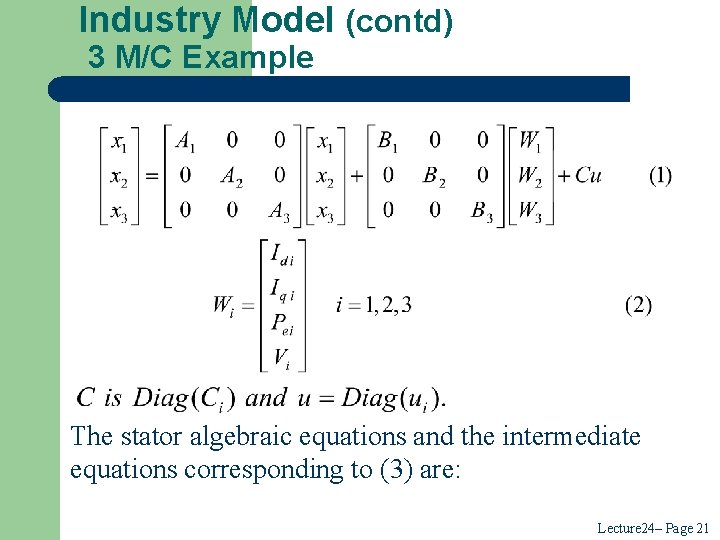 Industry Model (contd) 3 M/C Example The stator algebraic equations and the intermediate equations Industry Model (contd) 3 M/C Example The stator algebraic equations and the intermediate equations