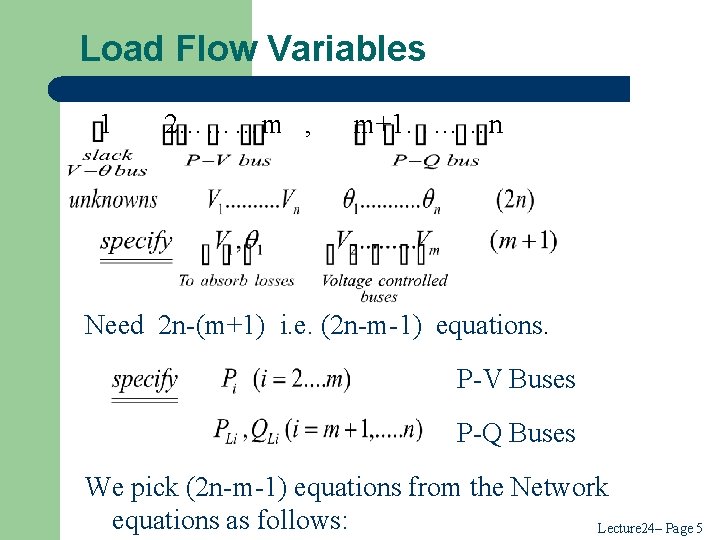 Load Flow Variables 1 2………m , m+1………n Need 2 n-(m+1) i. e. (2 n-m-1) Load Flow Variables 1 2………m , m+1………n Need 2 n-(m+1) i. e. (2 n-m-1)