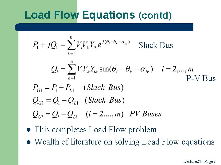 Load Flow Equations (contd) Slack Bus P-V Bus l l This completes Load Flow Load Flow Equations (contd) Slack Bus P-V Bus l l This completes Load Flow