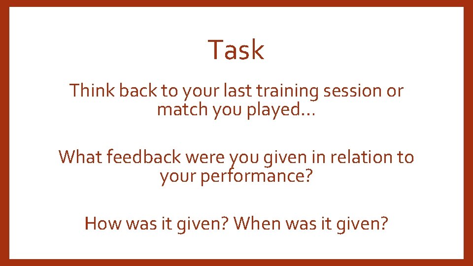 Task Think back to your last training session or match you played… What feedback Task Think back to your last training session or match you played… What feedback