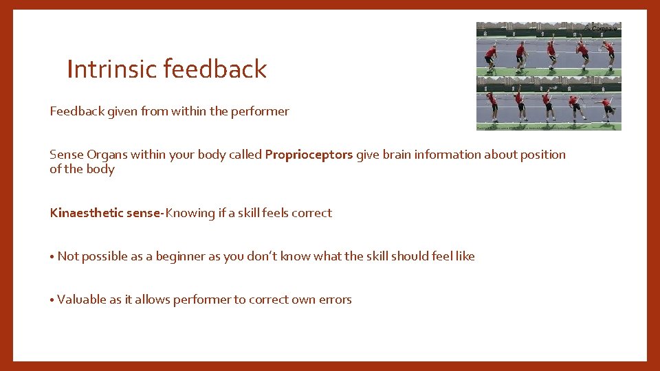 Intrinsic feedback Feedback given from within the performer Sense Organs within your body called Intrinsic feedback Feedback given from within the performer Sense Organs within your body called