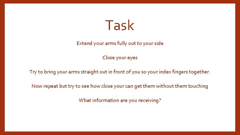 Task Extend your arms fully out to your side Close your eyes Try to Task Extend your arms fully out to your side Close your eyes Try to