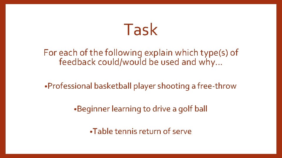 Task For each of the following explain which type(s) of feedback could/would be used Task For each of the following explain which type(s) of feedback could/would be used