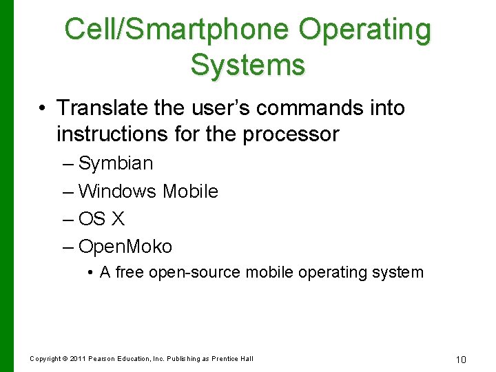 Cell/Smartphone Operating Systems • Translate the user’s commands into instructions for the processor –