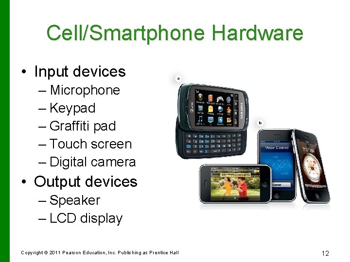 Cell/Smartphone Hardware • Input devices – Microphone – Keypad – Graffiti pad – Touch