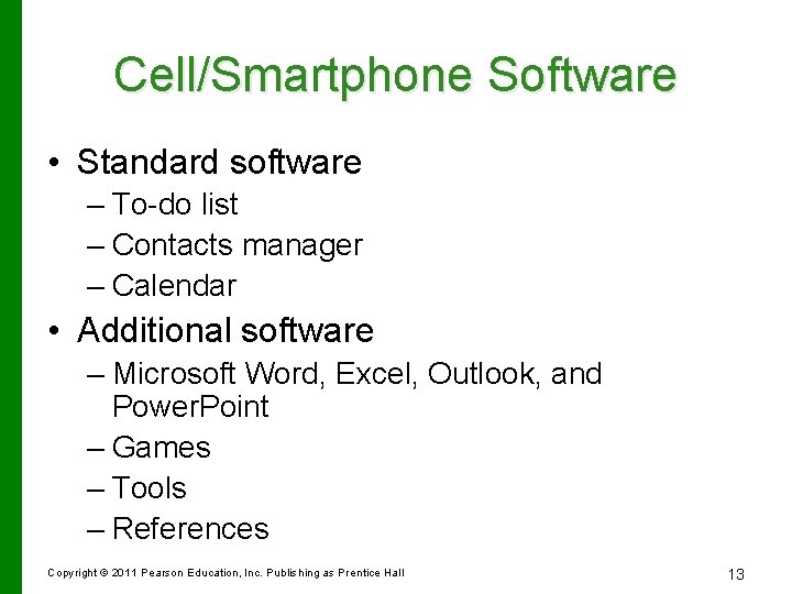 Cell/Smartphone Software • Standard software – To-do list – Contacts manager – Calendar •