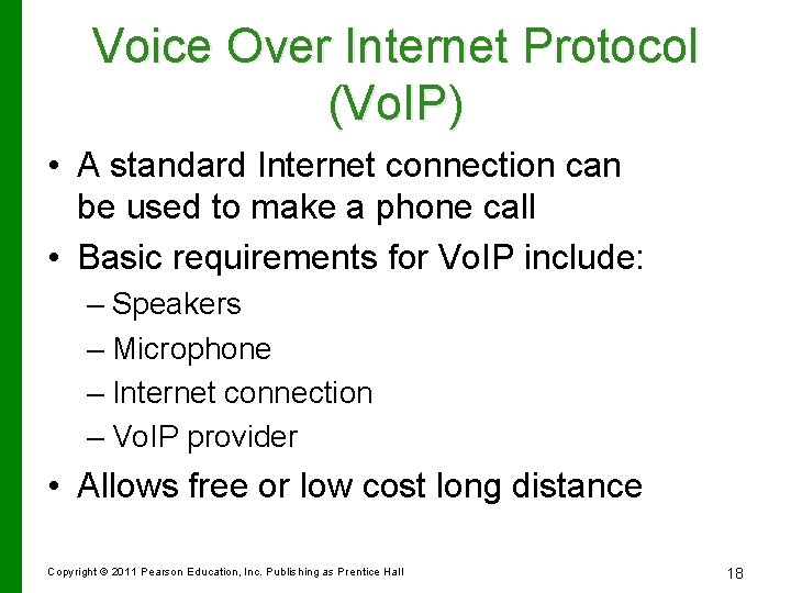 Voice Over Internet Protocol (Vo. IP) • A standard Internet connection can be used