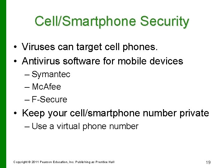 Cell/Smartphone Security • Viruses can target cell phones. • Antivirus software for mobile devices