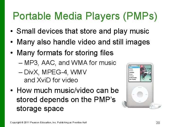 Portable Media Players (PMPs) • Small devices that store and play music • Many