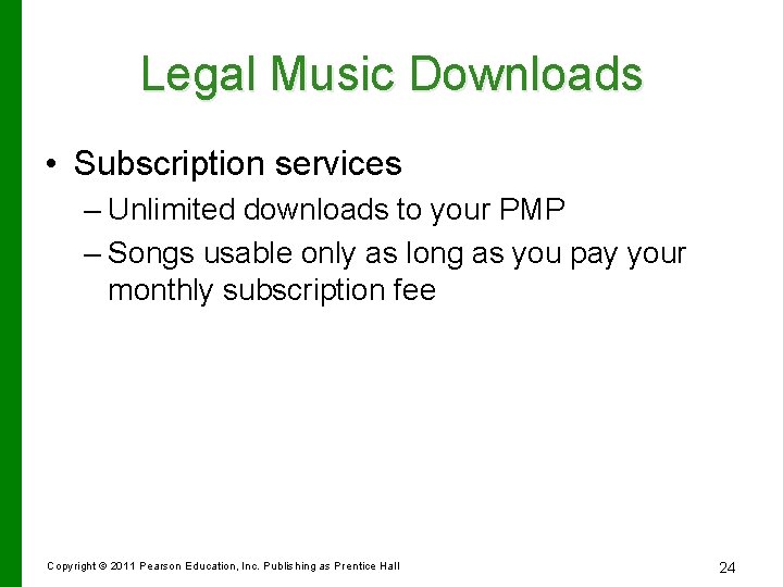 Legal Music Downloads • Subscription services – Unlimited downloads to your PMP – Songs