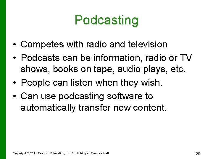 Podcasting • Competes with radio and television • Podcasts can be information, radio or