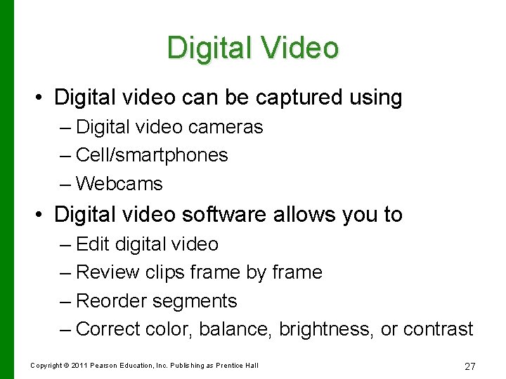 Digital Video • Digital video can be captured using – Digital video cameras –