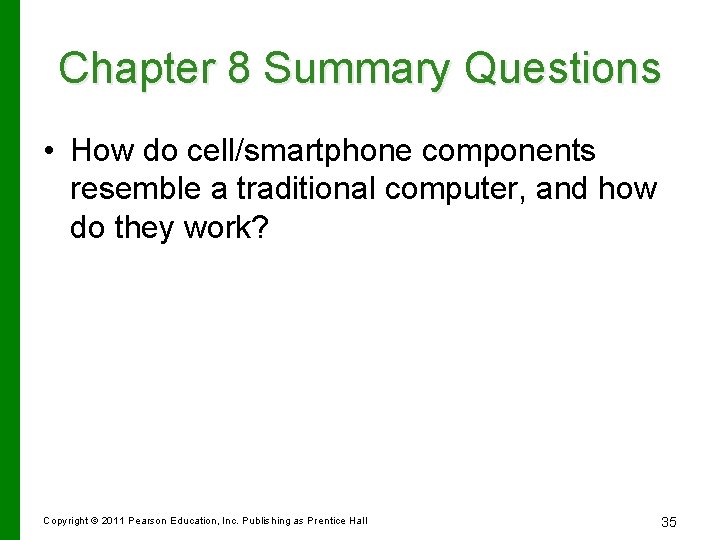 Chapter 8 Summary Questions • How do cell/smartphone components resemble a traditional computer, and