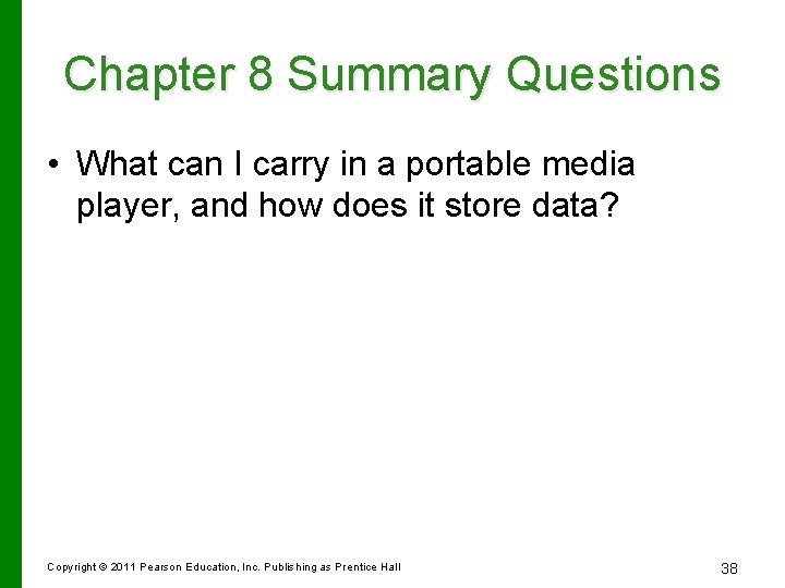 Chapter 8 Summary Questions • What can I carry in a portable media player,