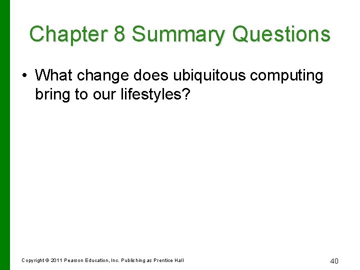 Chapter 8 Summary Questions • What change does ubiquitous computing bring to our lifestyles?