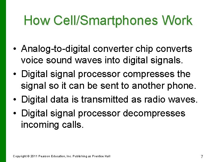 How Cell/Smartphones Work • Analog-to-digital converter chip converts voice sound waves into digital signals.
