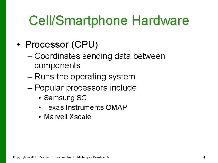 Cell/Smartphone Hardware • Processor (CPU) – Coordinates sending data between components – Runs the