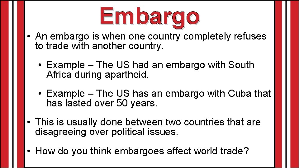 Embargo • An embargo is when one country completely refuses to trade with another