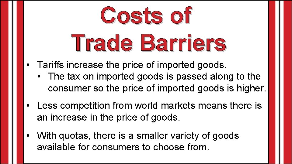 Costs of Trade Barriers • Tariffs increase the price of imported goods. • The