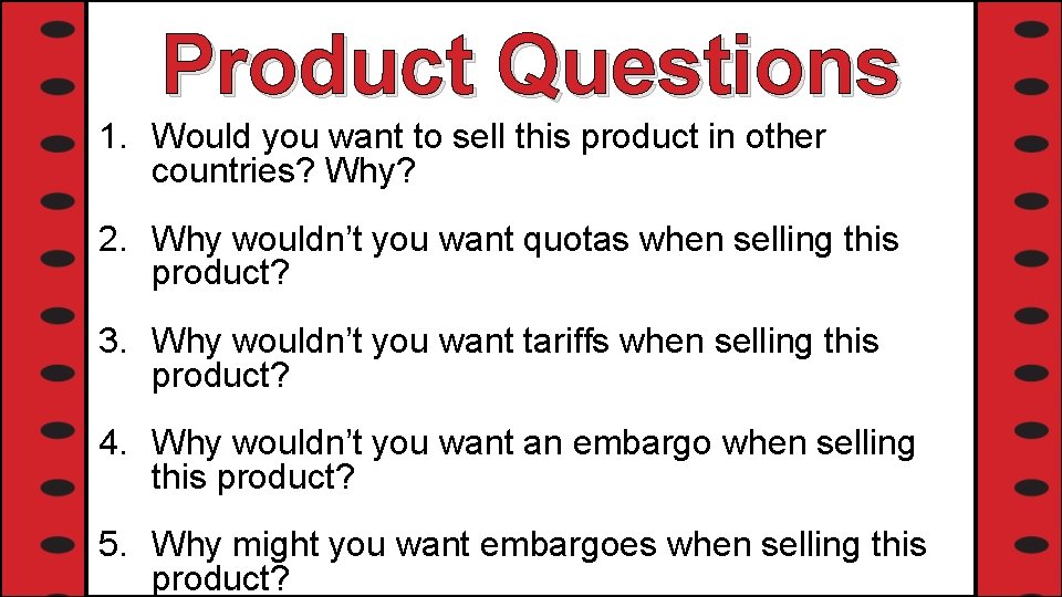 Product Questions 1. Would you want to sell this product in other countries? Why?