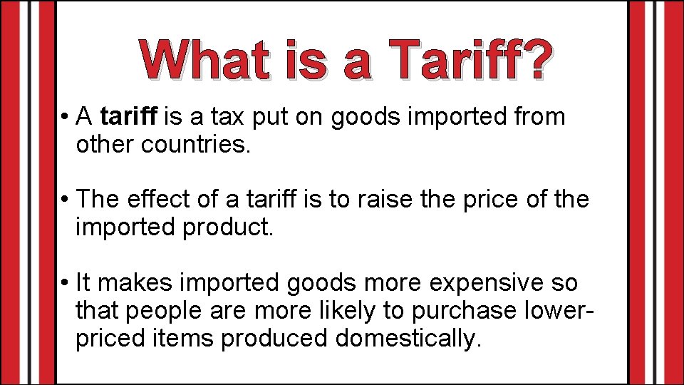 What is a Tariff? • A tariff is a tax put on goods imported