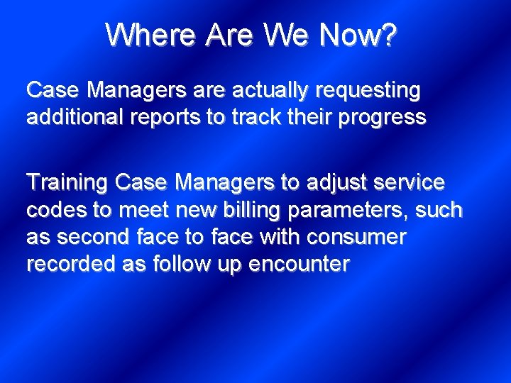 Where Are We Now? Case Managers are actually requesting additional reports to track their