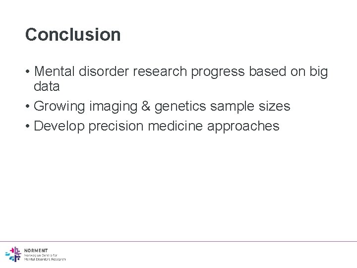 Conclusion • Mental disorder research progress based on big data • Growing imaging &