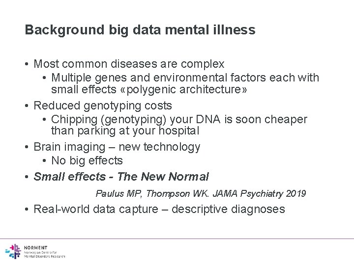 Background big data mental illness • Most common diseases are complex • Multiple genes